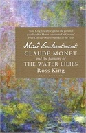 Mad Enchantment: Claude Monet and the Painting of
