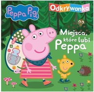 PEPPA PIG. ODKRYWANKA. MIEJSCA, KTÓRE LUBI PEPPA