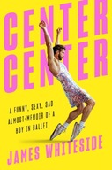 Center Center: A Funny, Sexy, Sad, Almost-Memoir