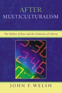 After Multiculturalism: The Politics of Race and
