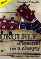 UKULELE - Piosenki na 2 chwyty [KSIĄŻKA]