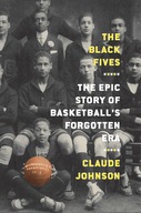 The Black Fives: The Epic Story of Basketball s