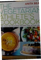 The Vegetarian Athlete s Cookbook: More Than 100