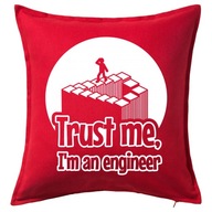 TRUST ME I'M AN ENGINEER poduszka 50x50 prezent