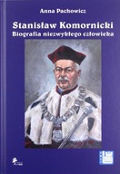 STANISŁAW KOMORNICKI BIOGRAFIA NIEZWYKŁEGO CZŁOWIEKA (1949-2016) - Anna Pac