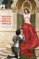 Wagner and the Erotic Impulse Dreyfus Laurence