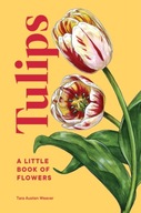 Tulips: A Little Book of Flowers Weaver Tara
