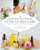 The Everyday Ayurveda Guide to Self-Care: