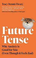 FUTURE TENSE: WHY ANXIETY IS GOOD FOR YOU (EVEN THOUGH IT FEELS BAD) - Trac