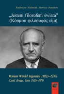 "Jestem filozofem świata". Roman Witold Ingarden (1893-1970). Część druga: