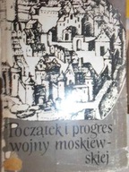 Początek i progres wojny moskiewskiej -