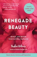 Renegade Beauty: Reveal and Revive Your Natural