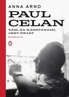 PAUL CELAN. TAM, ZA KASZTANAMI, JEST ŚWIAT. BIOGRA ANNA ARNO