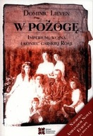 W pożogę. Imperium, wojna i koniec carskiej Rosji