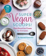 Super Vegan Scoops! : Plant-Based Ice Cream for