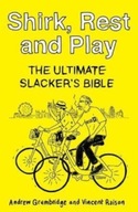 Shirk, Rest and Play: The Ultimate Slacker s