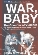War, Baby: The Glamour of Violence Mitchell Kevin