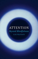 Attention: Beyond Mindfulness Watson Gay