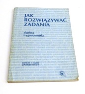 Jak rozwiązywać zadania algebra trygonometria Zakrzewscy matematyka