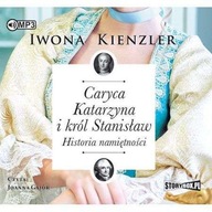 CARYCA KATARZYNA I KRÓL STANISŁAW. HISTORIA NAMIĘTNOŚCI - IWONA KIENZLER AU