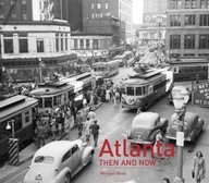 Atlanta Then and Now (R) Rose Michael