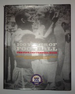 100 Years of Football The FIFA Centennial Book