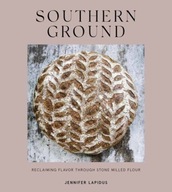 Southern Ground: A Revolution in Baking with