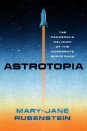 Astrotopia: The Dangerous Religion of the