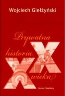 Prywatna historia XX wieku Wojciech Giełżyński