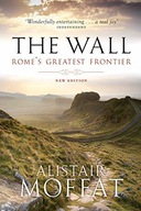 The Wall: Rome s Greatest Frontier Moffat