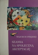 Wojciech Otrębski Szansa na społeczną akceptację