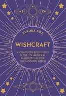 Wishcraft: A Complete Beginner s Guide to