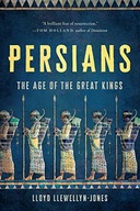 Persians: The Age of the Great Kings Llewellyn-Jones, Lloyd