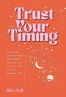 Trust Your Timing: How to Use Your Astrological Birth Chart to Navigate