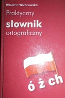 Praktyczny słownik ortograficzny - Wichrowska