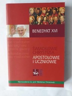 Świadkowie Chrystusa Apostołowie i uczniowie XVI Benedykt