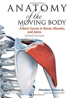 Anatomy of the Moving Body, Second Edition: A