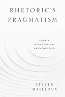 Rhetoric s Pragmatism: Essays in Rhetorical
