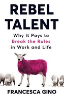 Rebel Talent: Why it Pays to Break the Rules at