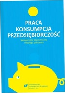 Praca - konsumpcja - przedsiębiorczość - Rafał