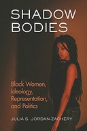 Shadow Bodies: Black Women, Ideology,