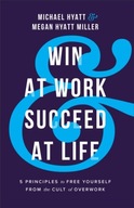 Win at Work and Succeed at Life - 5 Principles to