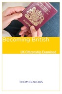 Becoming British : UK Citizenship Examined/ Thom Brooks