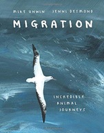 Migration: Incredible Animal Journeys Unwin Mike