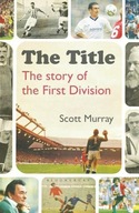 The Title: The Story of the First Division Murray