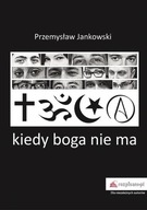 KIEDY BOGA NIE MA, JANKOWSKI PRZEMYSŁAW