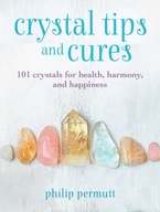 Crystal Tips and Cures: 101 Crystals for Health,