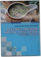 Pieczarka, boczniak, shitake i inne grzyby w nasze