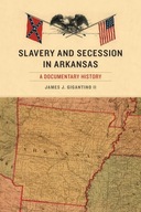 Slavery and Secession in Arkansas: A Documentary
