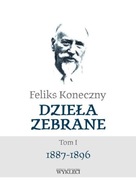 DZIEŁA ZEBRANE TOM I 1887-1896, KONECZNY FELIKS